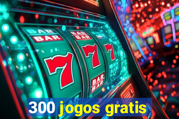 300 jogos gratis